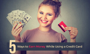 5 Ways to Earn Money While Using a Credit Card