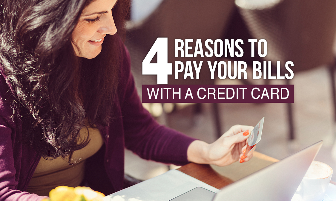 4 Reasons You Should Be Using Your Credit Card to Pay Your Bills