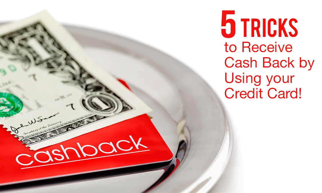5 Tricks to Receive Cash Back by Using your Credit Card