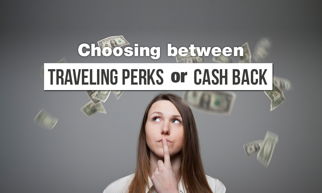 Choosing Between Travel Perks and Cash Back for Your Credit Card