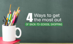 Four Ways to Get The Most Out Of Back-To-School Shopping