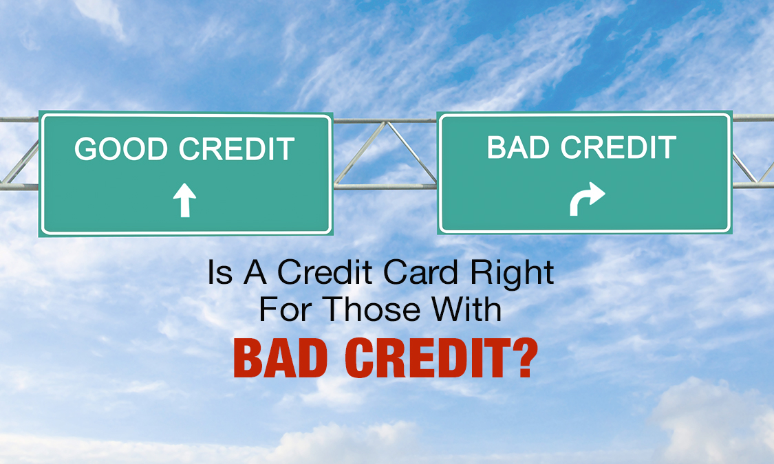 Is A Credit Card Right For Those With Bad Credit?