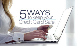 5 Ways to Keep Your Credit Card Safe No Matter What