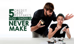 5 Credit Card Mistakes You Should Never Make