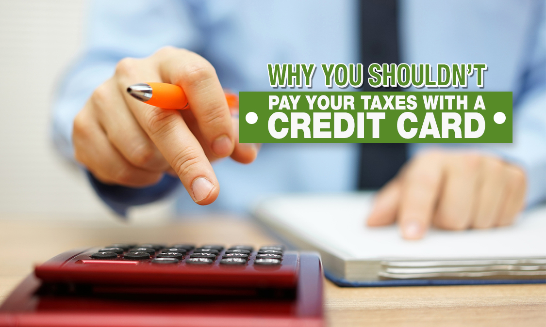 Why You Should Not Pay Taxes With a Credit Card?