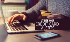 Alert! Credit Card Alerts that you need to utilize!