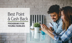 The Best Points and Cash Back Programs for Young Families