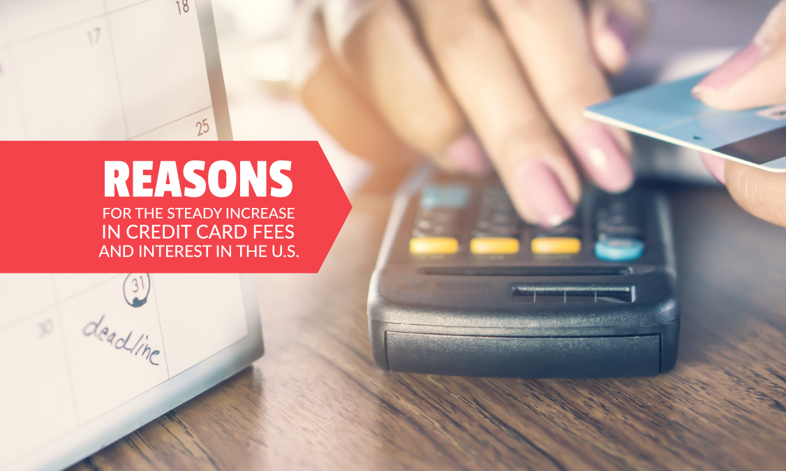 Reasons for the steady increase in credit card fees in the U.S.